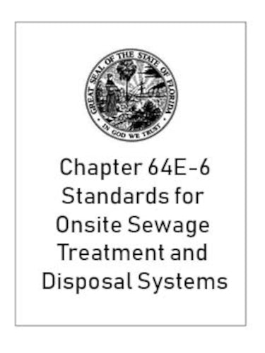 Chapter 64E-6, Florida Administrative Code, Standards for Onsite Sewage Treatment and Disposal Systems July 16, 2013 Highlighted and Tabbed